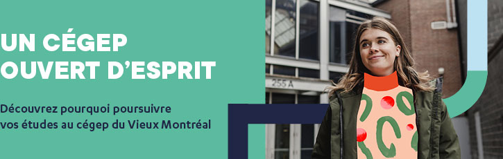 Un cégep ouvert d'esprit | Découvrez pourquoi poursuivre vos études au cégep du Vieux Montréal