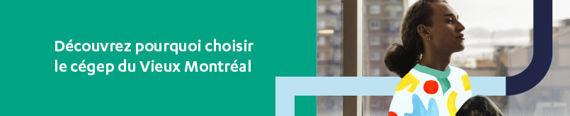 Découvrez pourquoi choisir le cégep du Vieux Montréal