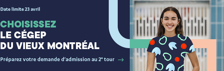 Choisir le cégep du Vieux Montréal, faites votre demande d'admission pour vous inscrire au Cégep